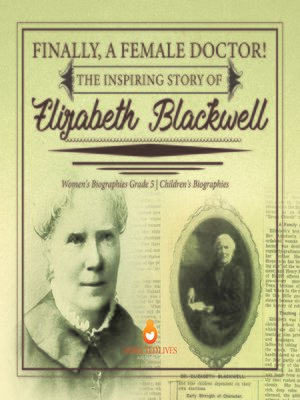 cover image of Finally, a Female Doctor! the Inspiring Story of Elizabeth Blackwell--Women's Biographies Grade 5--Children's Biographies